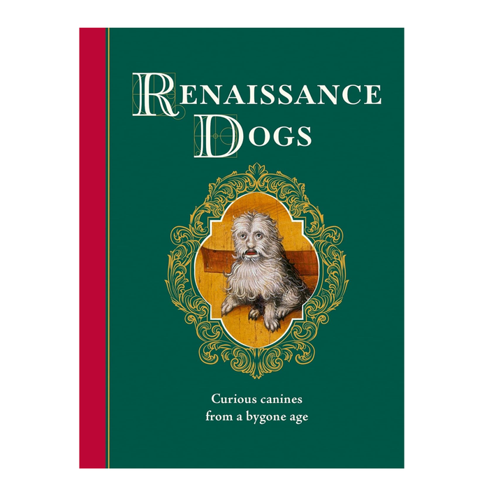 Renaissance Dogs: Curious Canines from a Bygone Age
