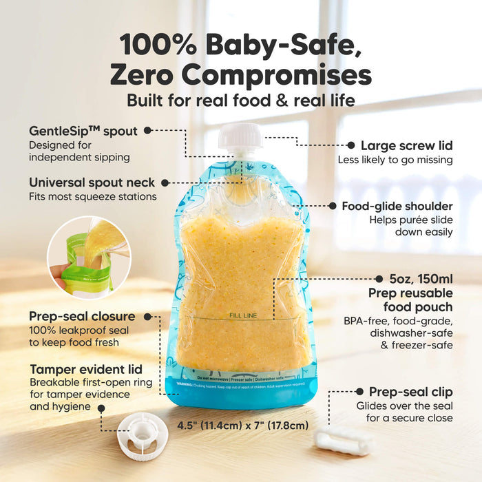 100% Baby-Safe, Zero Compromises
Built for real food & real life
GentleSip™ spout. Universal spout neck
Fits most squeeze stations. Prep-seal closure. 100% leakproof seal to keep food fresh. Tamper evident lid
Breakable first-open ring for tamper 
5oz, 150ml Prep reusable food pouch
BPA-free, food-grade, dishwasher-safe & freezer-safe.