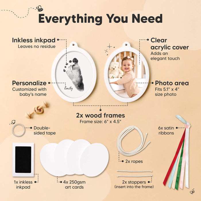 Everything You Need 
Inkless inkpad (leaves no residue)
Clear acrylic cover (adds elegant touch), Photo area fits 5.1" x 4" size photo
Personalized with baby’s name
2x wood frames (frame size: 6" x 4.5")
Double-sided tape
6x satin ribbons
2x ropes
2x stoppers (insert into frame)
1x inkless inkpad
4x 250gsm art cards