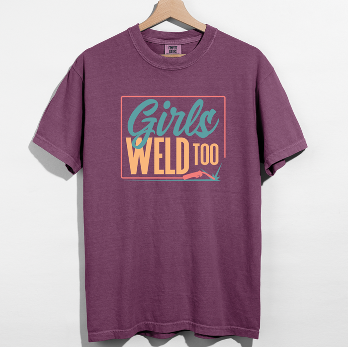 Girls Weld Too– Comfort Colors T-Shirt