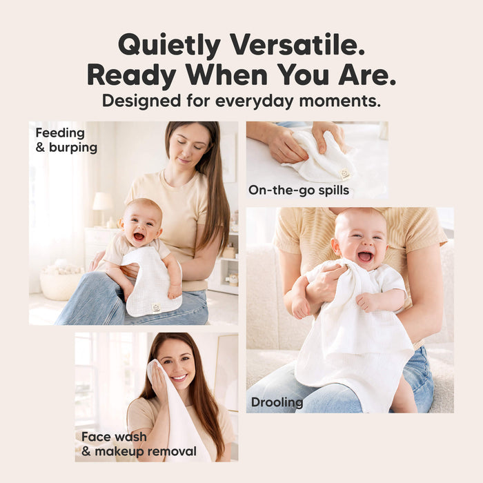 Quietly Versatile. Ready When You Are - Designed for everyday moments (Feeding & burping, On-the-go spills, Drooling, Face wash & makeup removal)