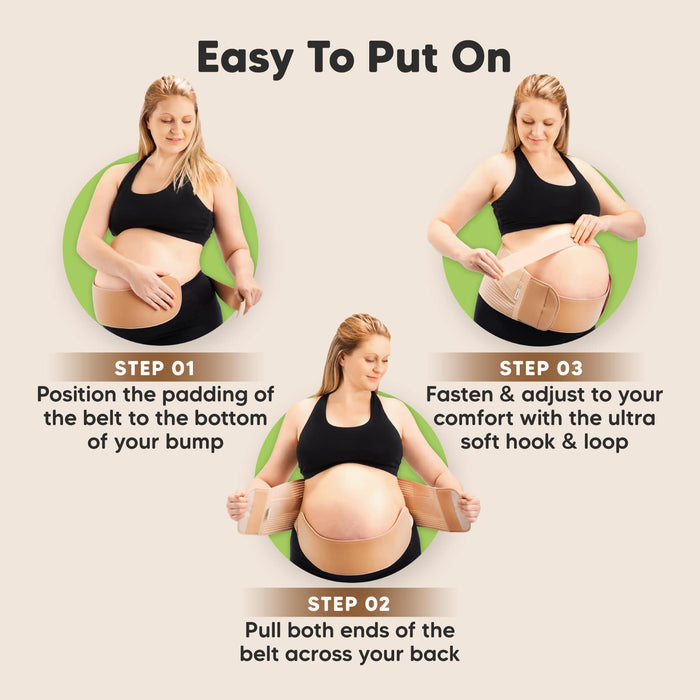 Step 01
Position the padding of the belt to the bottom of your bump

Step 02
Pull both ends of the belt across your back

Step 03
Fasten & adjust to your comfort with the ultra soft hook & loop