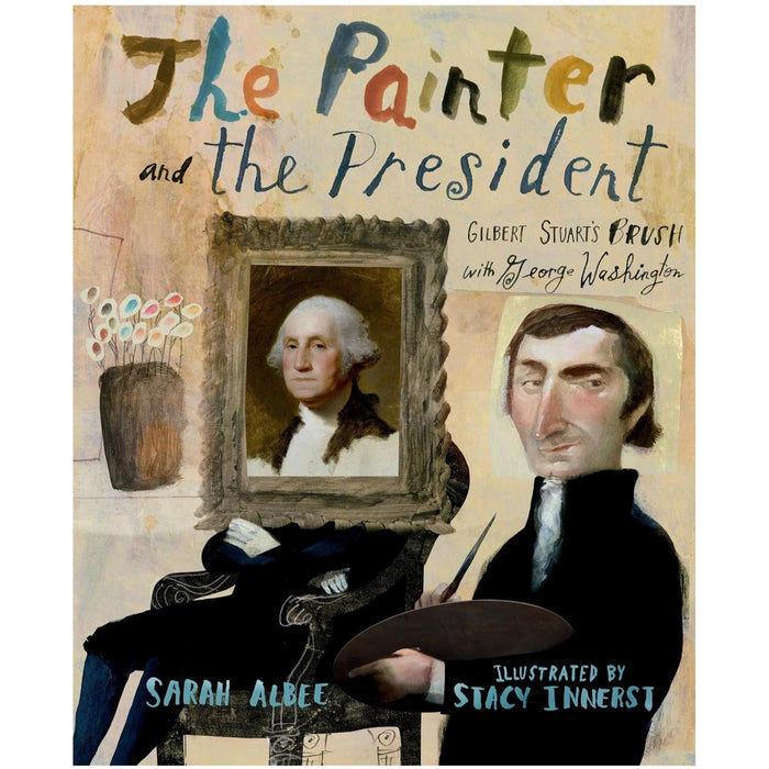 The Painter and the President: Gilbert Stuart's Brush with George Washington